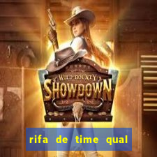 rifa de time qual sai mais